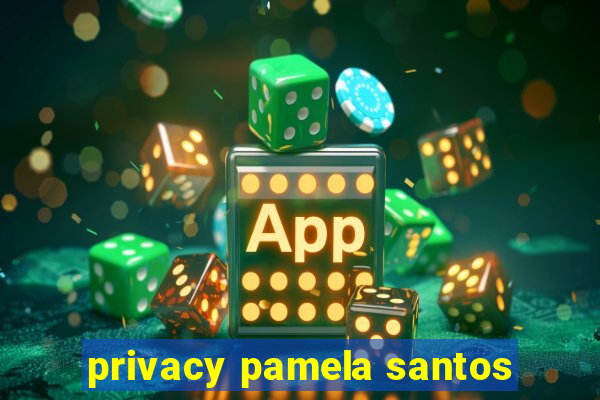 privacy pamela santos